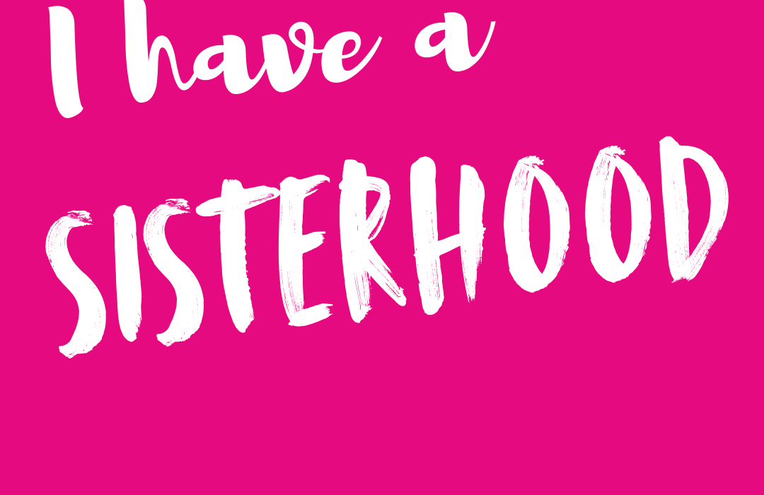 I Have A Sisterhood