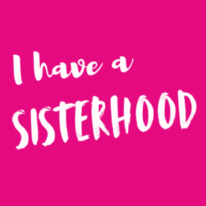 I Have A Sisterhood