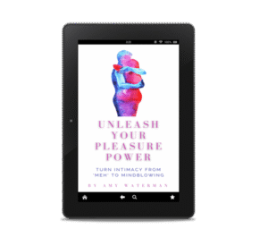 Unleash Your Pleasure Power by Amy Waterman